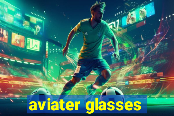 aviater glasses